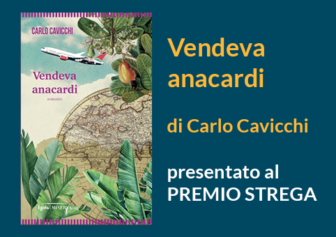 "Vendeva anacardi" di Carlo Cavicchi presentato al Premio Strega 2023